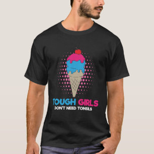 Stoere meisjes hebben geen amandelen ijs t-shirt