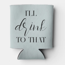 Stofbloauw “I’ll Drink to That” Douane blikhouder Blikjeskoeler