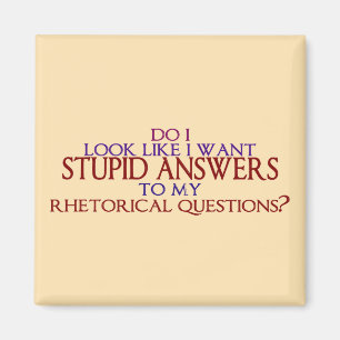 Stomme antwoorden op mijn retorische vragen? magneet