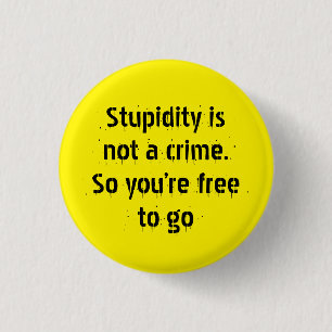 "Stomme is geen misdaad..." Sarcasm wordt jou Ronde Button 3,2 Cm