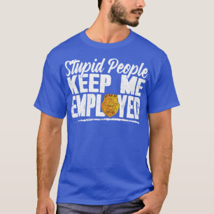 Stomme mensen houden me in dienst van de grappige  t-shirt