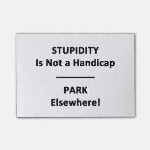 Stompheid is geen Handicap.  Park Elsewhere! Post-it® Notes