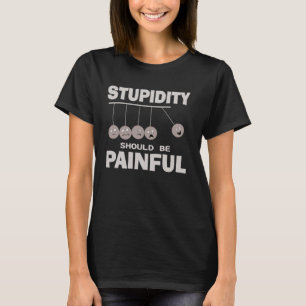 Stompheid moet Humor zijn voor domme mensen T-shirt