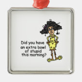 Stompzinnigheid Humor Metalen Ornament (Voorkant)