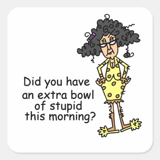 Stompzinnigheid Humor Vierkante Sticker (Voorkant)