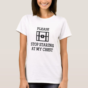 Stop alsjeblieft met naar mijn borst te kijken t-shirt