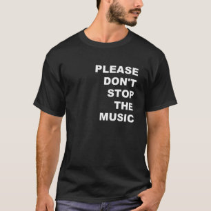 Stop alsjeblieft niet met de Muziek T-Shirt