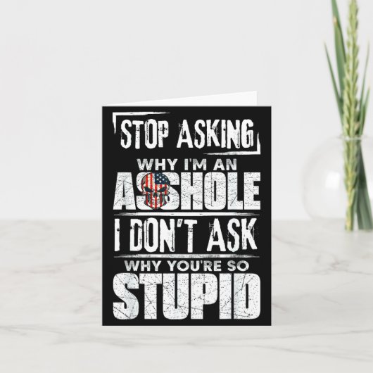 Stop Asking Why I'm An Hole I Don't Ask You Stud  Kaart (Voorkant)