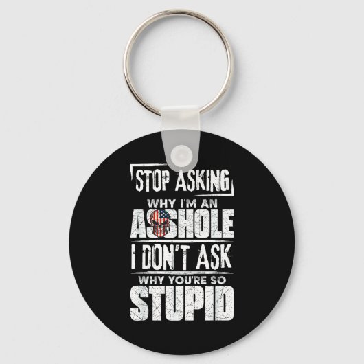 Stop Asking Why I'm An Hole I Don't Ask You Stud  Sleutelhanger (Voorkant)