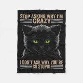 Stop Asking Why Im Crazy Cat  Fleece Deken (Voorkant)