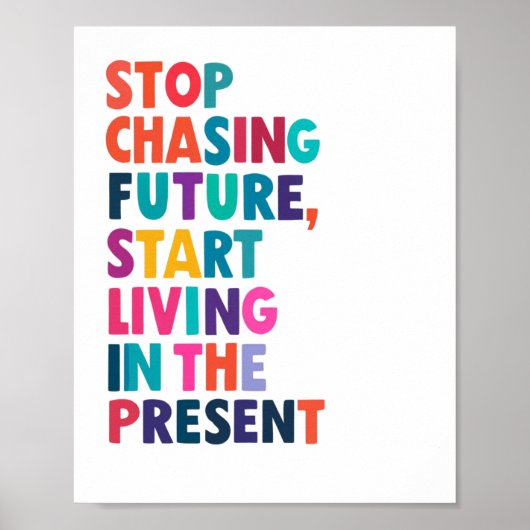 Stop Chasing the Future - Omarm het Cadeau Mome Poster (Voorkant)