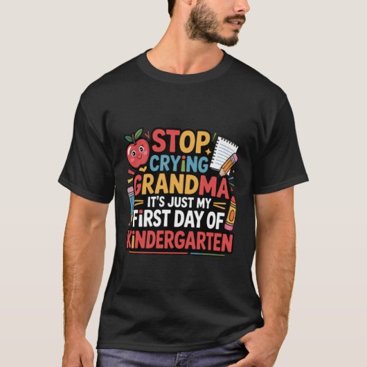 Stop Crying Grandma It's My First Day Of Kindergar T-shirt (Voorkant)