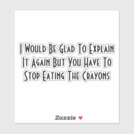Stop Eating The Crayons Sticker