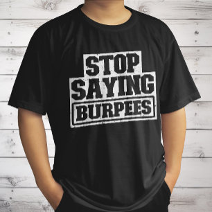 Stop Gezegde Burpees Workout Gear Stop Cool Fitnes T-shirt