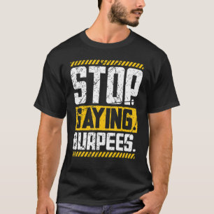 Stop Gezegde Burpees Workout Powerlift Weightlif T-shirt