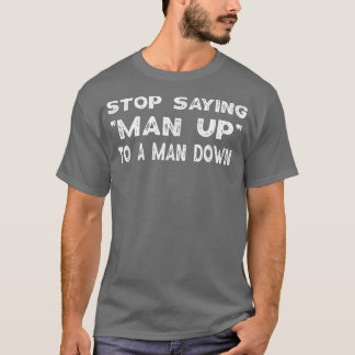 Stop het Man van het Gezegde omhoog Mannen bewustw T-shirt