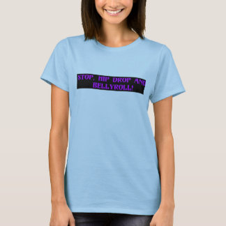 Stop, Hip Drop en Bellyroll T-shirt