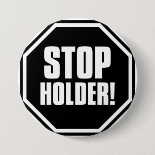 Stop Holder! Ronde Button 7,6 Cm