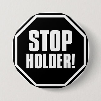Stop Holder! Ronde Button 7,6 Cm