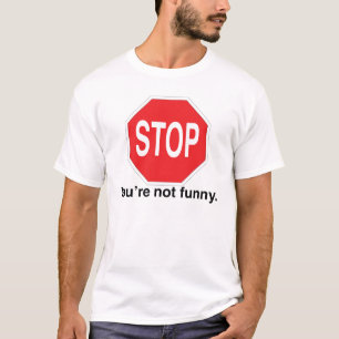 Stop je niet grappig. t-shirt
