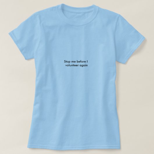 Stop me voor ik weer vrijwilliger ben t-shirt (Design voorkant)