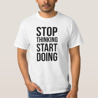 Stop met denken Begin Motivatie TShirt te doen
