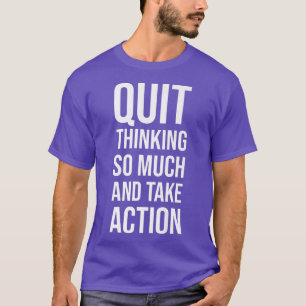 Stop met denken, neem actie Gym, Motivatie T-shirt