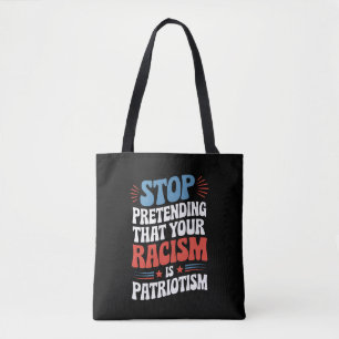 Stop met doen alsof je racisme patriottisme is  draagtas
