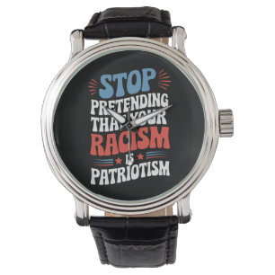 Stop met doen alsof je racisme patriottisme is  horloge