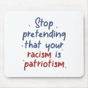 Stop met doen alsof je racisme patriottisme is muismat