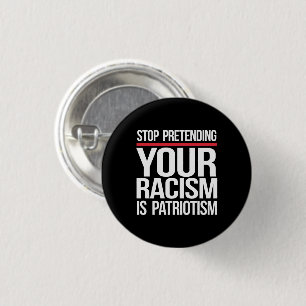 Stop met doen alsof je racisme patriottisme is ronde button 3,2 cm
