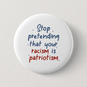 Stop met doen alsof je racisme patriottisme is ronde button 5,7 cm
