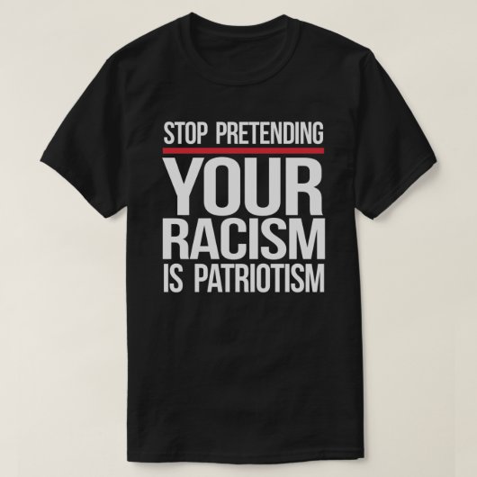 Stop met doen alsof je racisme patriottisme is t-shirt (Design voorkant)
