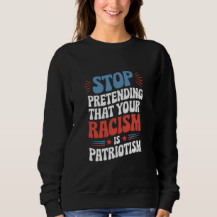 Stop met doen alsof je racisme patriottisme is trui