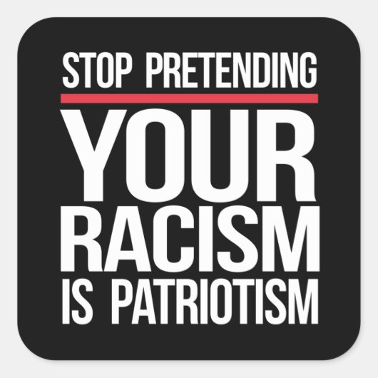 Stop met doen alsof je racisme patriottisme is vierkante sticker (Voorkant)