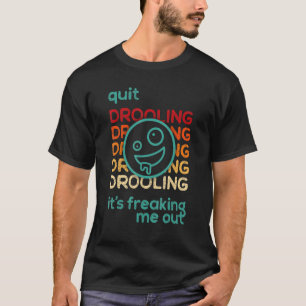 Stop met droolen... het maakt me vrij. t-shirt
