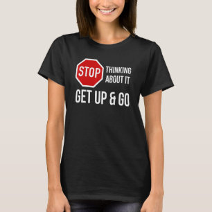 Stop met erover nadenken, sta op en ga Stopbord T-shirt