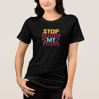 Stop met het aanhalen van mijn ergernissen Humor C Tri-Blend Shirt