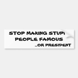 Stop met het beroemd maken van domme mensen of pre bumpersticker