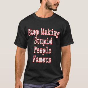 Stop met het beroemd maken van stoute mensen t-shirt