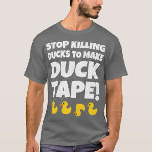 Stop met het doden van eenden om eendtape te maken t-shirt