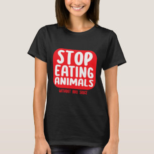 Stop met het eten van dieren zonder Bbq-saus T-shirt