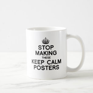 STOP MET HET MAKEN VAN DEZE KEEP CALM POSTERS -.pn Koffiemok