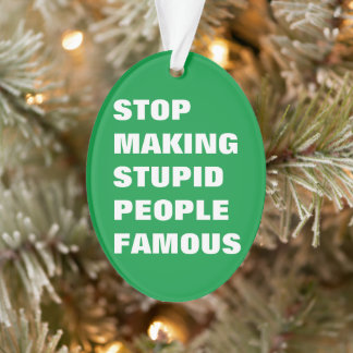 Stop met het maken van stoutmoedige mensen beroemd ornament