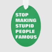 Stop met het maken van stoutmoedige mensen beroemd ornament (voorkant)