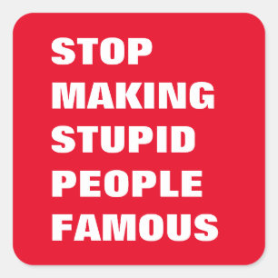 Stop met het maken van stoutmoedige mensen beroemd vierkante sticker