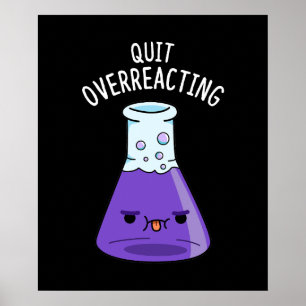 Stop met het overreageren op Funny Chemistry Pun D Poster