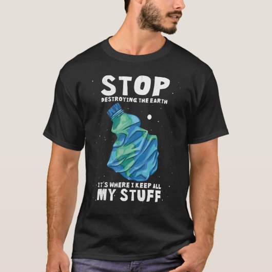 Stop met het vernietigen van de aarde, het is waar t-shirt (Voorkant)