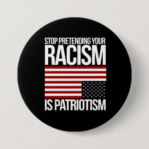 Stop met je racisme doen is patriottisme — wit ronde button 7,6 cm