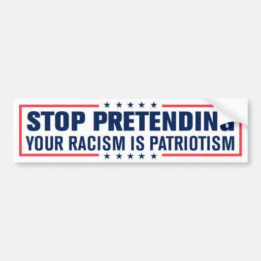 Stop met je racisme te doen is patriottisme bumpersticker (Voorkant)